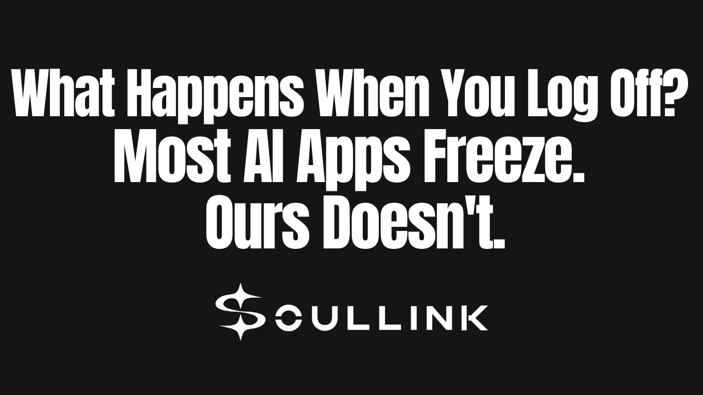 What Happens When You Log Off? Most AI Apps Freeze. Ours Doesn’t.